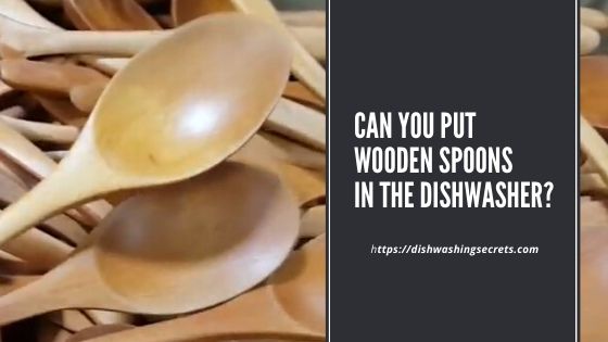 can you put wooden spoons in the dishwasher