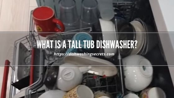 what is a tall tub dishwasher