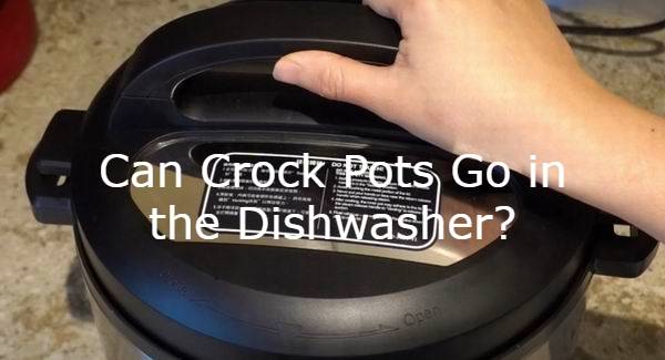 can a crock pot go in dishwasher